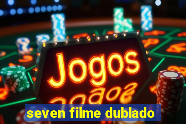 seven filme dublado